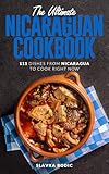 The Ultimate Nicaraguan Cookbook: 111 Dishes From Nicaragua To Cook Right Now (World Cuisines Book 87)
