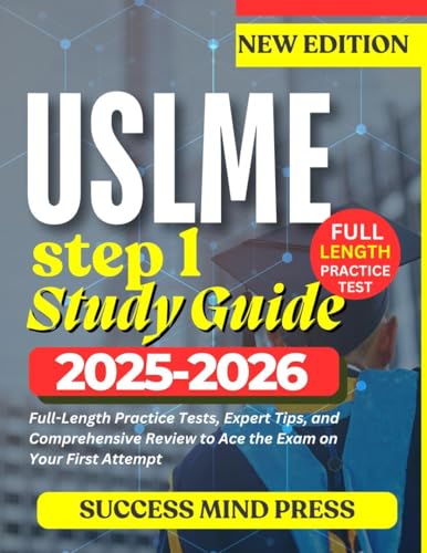 USMLE STEP 1 STUDY GUIDE 2025-2026: Full-Length Practice Tests, Expert Tips, and Comprehensive Review to Ace the Exam on Your First Attempt