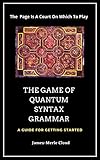The Game of Quantum-Syntax-Grammar: A Guide For Getting Started