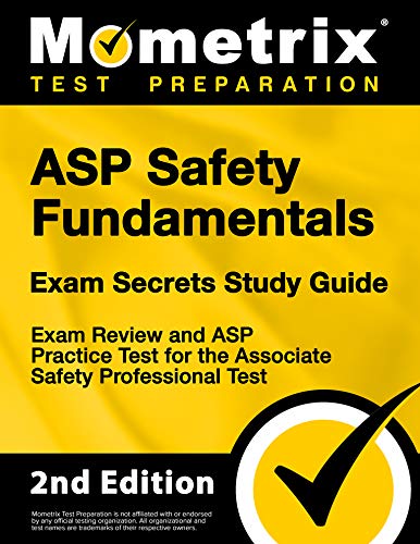 ASP Safety Fundamentals Exam Secrets Study Guide - Exam Review and ASP Practice Test for the Associate Safety Professional Test: [2nd Edition]