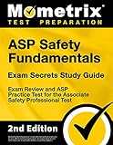 ASP Safety Fundamentals Exam Secrets Study Guide - Exam Review and ASP Practice Test for the Associate Safety Professional Test: [2nd Edition]