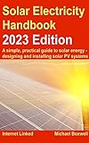 Solar Electricity Handbook - 2023 Edition: A simple, practical guide to solar energy – designing and installing solar photovoltaic systems