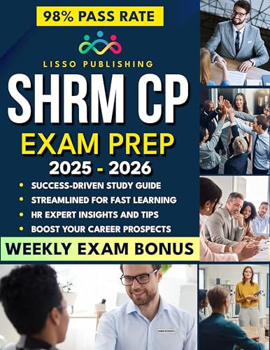SHRM-CP Exam Prep: Grow Your Career & Develop Strategic HR Skills | Discover a Comprehensive & Stress-Free Study Guide with Mock Exams, Detailed Answers & Real-World Business Scenarios
