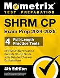 SHRM CP Exam Prep 2024-2025 - 4 Full-Length Practice Tests, SHRM CP Certification Secrets Study Guide with Detailed Answer Explanations: [4th Edition]