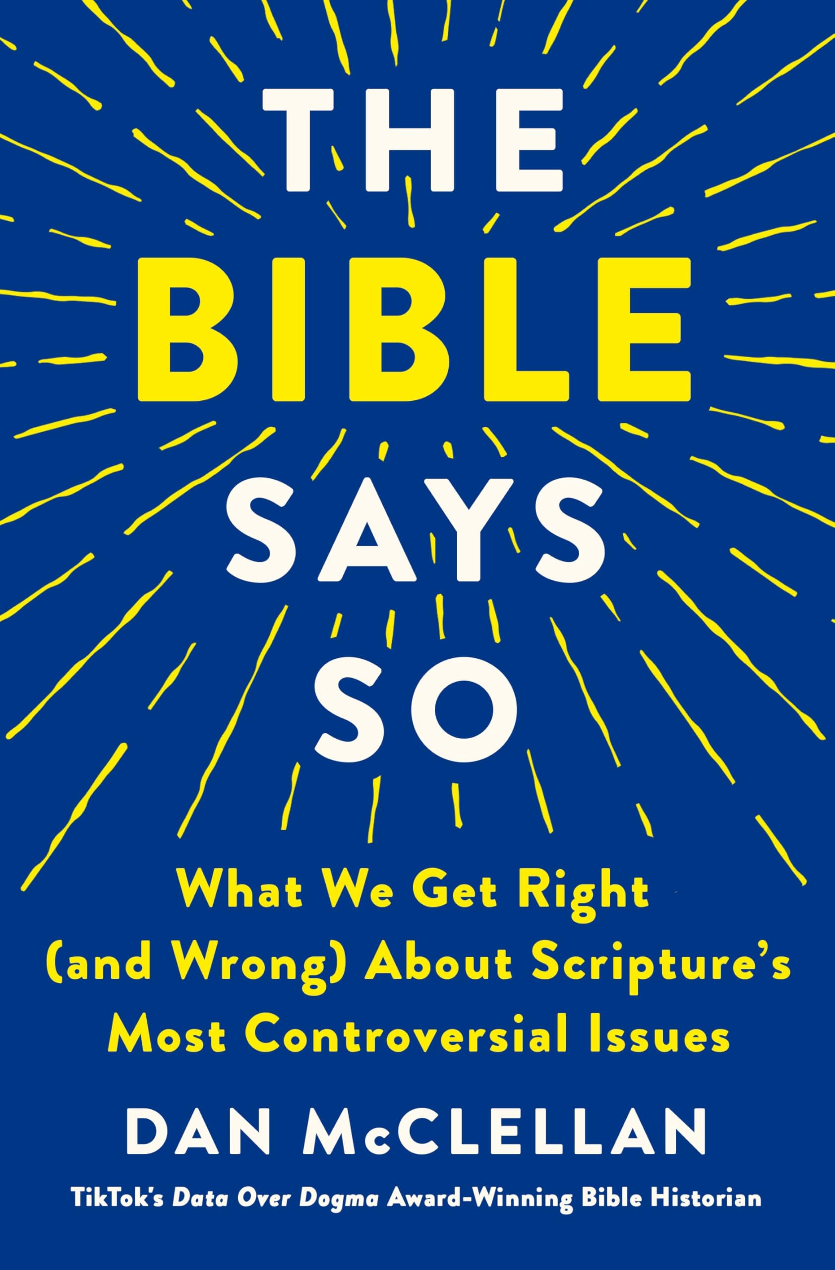 The Bible Says So: What We Get Right (and Wrong) About Scripture’s Most Controversial Issues