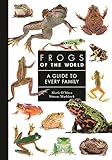 Frogs of the World: A Guide to Every Family