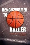 Benchwarmer to Baller: A Playbook for Young Athletes and Parents